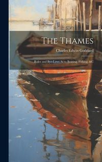 Produktbild: The Thames: Rules and Bye-Laws As to Boating, Fishing, &c
