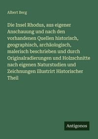 Produktbild: Die Insel Rhodus, aus eigener Anschauung und nach den vorhandenen Quellen historisch, geographisch, arch&auml;ologisch, malerisch beschrieben und durch Ori