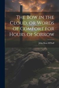 Produktbild: The bow in the Cloud, or Words of Comfort for Hours of Sorrow