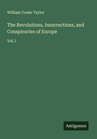 Produktbild: The Revolutions, Insurrections, and Conspiracies of Europe