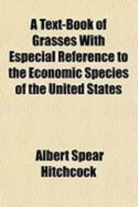 Produktbild: A Text-Book of Grasses with Especial Reference to the Economic Species of the United States