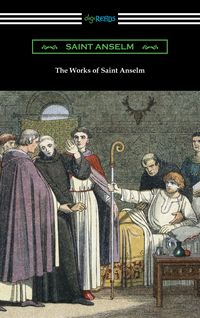 Produktbild: The Works of Saint Anselm (Translated by Sidney Norton Deane)