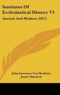 Produktbild: Mosheim, J: Institutes Of Ecclesiastical History V1