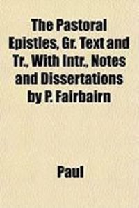 Produktbild: The Pastoral Epistles, Gr. Text and Tr., with Intr., Notes and Dissertations by P. Fairbairn