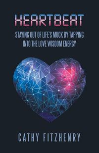 Produktbild: Heartbeat Staying Out of Life's Muck by Tapping into the Love Wisdom Energy