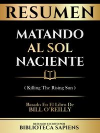 Produktbild: Resumen - Matando Al Sol Naciente (Killing The Rising Sun) - Basado En El Libro De Bill O'reilly