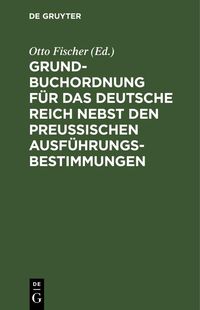 Produktbild: Grundbuchordnung f&uuml;r das Deutsche Reich nebst den preu&szlig;ischen Ausf&uuml;hrungsbestimmungen