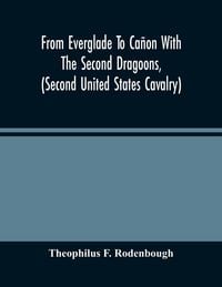 Produktbild: From Everglade To Ca&ntilde;on With The Second Dragoons, (Second United States Cavalry)