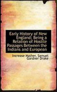 Produktbild: Early History of New England; Being a Relation of Hostile Passages Between the Indians and European