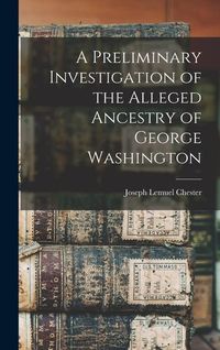 Produktbild: A Preliminary Investigation of the Alleged Ancestry of George Washington