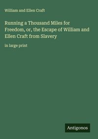 Produktbild: Running a Thousand Miles for Freedom, or, the Escape of William and Ellen Craft from Slavery