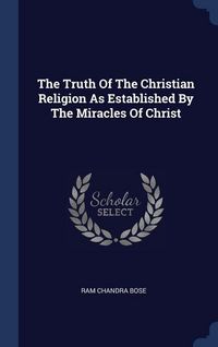 Produktbild: The Truth Of The Christian Religion As Established By The Miracles Of Christ