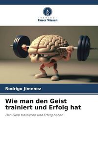 Produktbild: Wie man den Geist trainiert und Erfolg hat