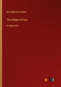 Bild vom Artikel The Shape of Fear vom Autor Elia Wilkinson Peattie