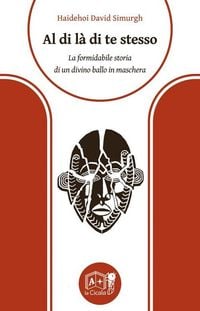 Produktbild: Al di l&agrave; di te stesso. La formidabile storia di un divino ballo in maschera