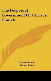 Produktbild: Bilson, T: Perpetual Government Of Christ's Church