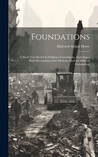 Produktbild: Foundations: A Short Text-Book On Ordinary Foundations, Including a Brief Description of the Methods Used for Difficult Foundations