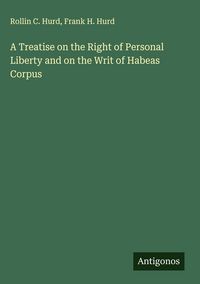 Produktbild: A Treatise on the Right of Personal Liberty and on the Writ of Habeas Corpus