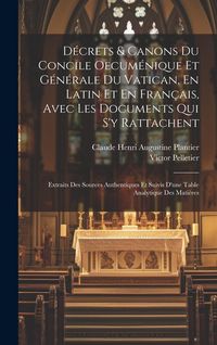 Produktbild: D&eacute;crets & Canons Du Concile Oecum&eacute;nique Et G&eacute;n&eacute;rale Du Vatican, En Latin Et En Fran&ccedil;ais, Avec Les Documents Qui S'y Rattachent: Extraits Des Sources A