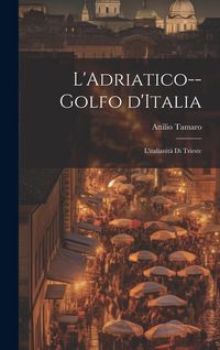 Produktbild: L'Adriatico--golfo d'Italia; l'italianit&agrave; di Trieste