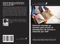 Produktbild: Soluci&oacute;n basada en t&uacute;neles para eludir la denegaci&oacute;n de acceso a Internet por IISP