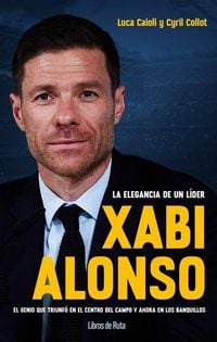 Produktbild: Xabi Alonso. La Elegancia de Un L&iacute;der