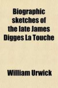 Produktbild: Biographic Sketches of the Late James Digges La Touche