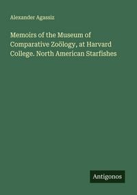 Produktbild: Memoirs of the Museum of Comparative Zo&ouml;logy, at Harvard College. North American Starfishes
