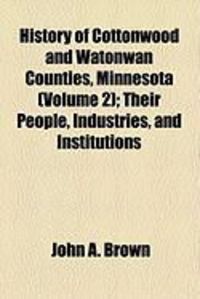 Produktbild: History of Cottonwood and Watonwan Counties, Minnesota (Volume 2); Their People, Industries, and Institutions