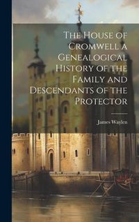 Produktbild: The House of Cromwell a Genealogical History of the Family and Descendants of the Protector