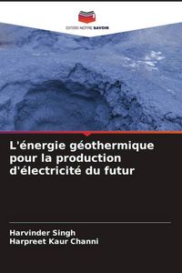 Produktbild: L'&eacute;nergie g&eacute;othermique pour la production d'&eacute;lectricit&eacute; du futur