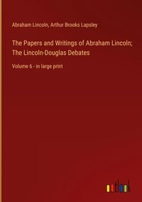 Produktbild: The Papers and Writings of Abraham Lincoln; The Lincoln-Douglas Debates