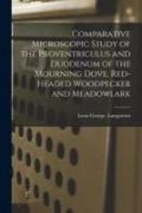 Produktbild: Comparative Microscopic Study of the Proventriculus and Duodenum of the Mourning Dove, Red-headed Woodpecker and Meadowlark
