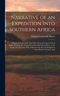 Produktbild: Narrative of an Expedition Into Southern Africa: During the Years 1836, And 1837, From the Cape of Good Hope, Through the Territories of the Chief Mos