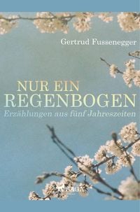 Produktbild: Nur ein Regenbogen - Erz&auml;hlungen aus f&uuml;nf Jahreszeiten