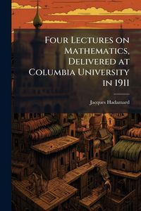 Produktbild: Four Lectures on Mathematics, Delivered at Columbia University in 1911