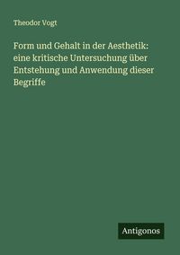 Produktbild: Form und Gehalt in der Aesthetik: eine kritische Untersuchung &uuml;ber Entstehung und Anwendung dieser Begriffe