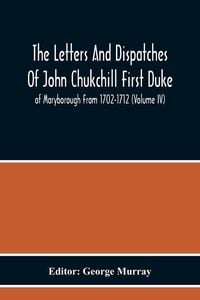 Produktbild: The Letters And Dispatches Of John Chukchill First Duke Of Maryborough From 1702-1712 (Volume Iv)