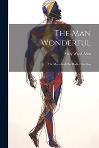 Produktbild: The Man Wonderful: The Marvels of Our Bodily Dwelling