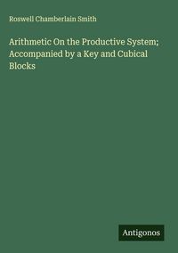 Produktbild: Arithmetic On the Productive System; Accompanied by a Key and Cubical Blocks