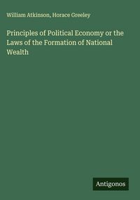Produktbild: Principles of Political Economy or the Laws of the Formation of National Wealth