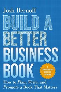 Produktbild: Build a Better Business Book: How to Plan, Write, and Promote a Book That Matters. a Comprehensive Guide for Authors
