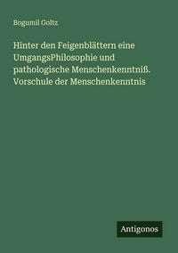 Produktbild: Hinter den Feigenbl&auml;ttern eine UmgangsPhilosophie und pathologische Menschenkenntni&szlig;. Vorschule der Menschenkenntnis