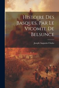 Produktbild: Histoire Des Basques, Par Le Vicomte De Belsunce