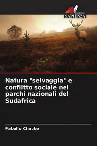 Produktbild: Natura "selvaggia" e conflitto sociale nei parchi nazionali del Sudafrica