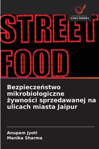 Produktbild: Bezpiecze&iquest;stwo mikrobiologiczne &iquest;ywno&iquest;ci sprzedawanej na ulicach miasta Jaipur
