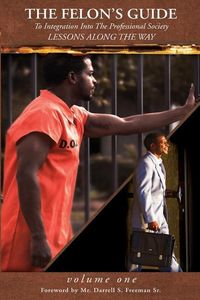 Produktbild: The Felon's Guide: To Intergration Into The Professional Society, LESSONS ALONG THE WAY