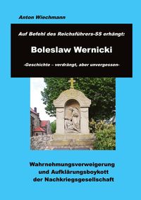 Auf Befehl des Reichsführers-SS erhängt: Boleslaw Wernicki -Geschichte - verdrängt, aber unvergessen