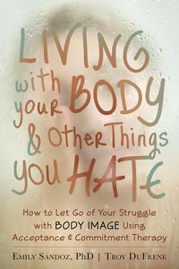 Produktbild: Living with Your Body and Other Things You Hate