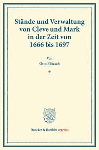 Produktbild: St&auml;nde und Verwaltung von Cleve und Mark in der Zeit von 1666 bis 1697.
